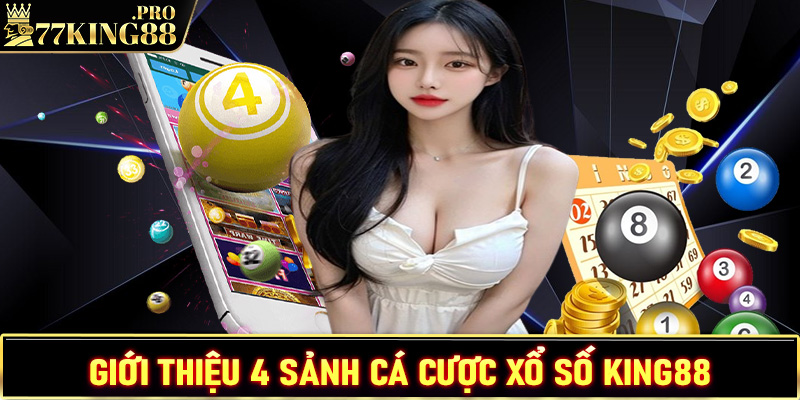 Giới thiệu 4 sảnh cá cược xổ số King88 hấp dẫn nhất hiện nay 