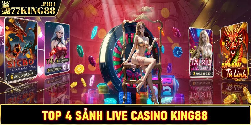 Top 4 sảnh live casino King88 được ưa thích nhất hiện nay 