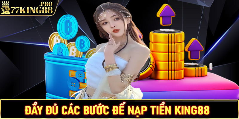 Hướng dẫn đầy đủ các bước nạp tiền King88 cực kỳ đơn giản 