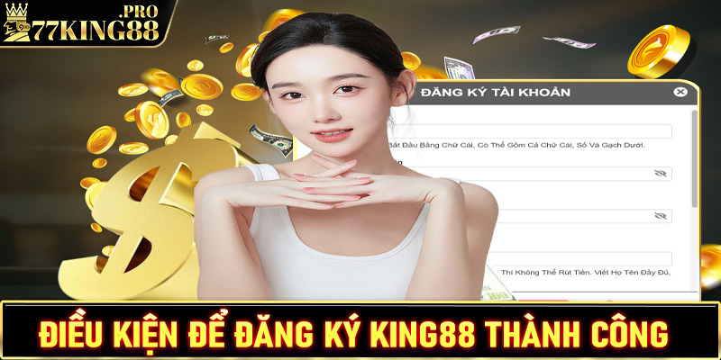 Một số điều kiện để đăng ký king88 thành công mà tân binh nào cũng nên biết 