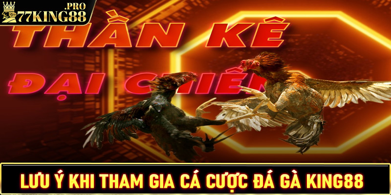 Lưu ý trong quá trình cá cược đá gà King88