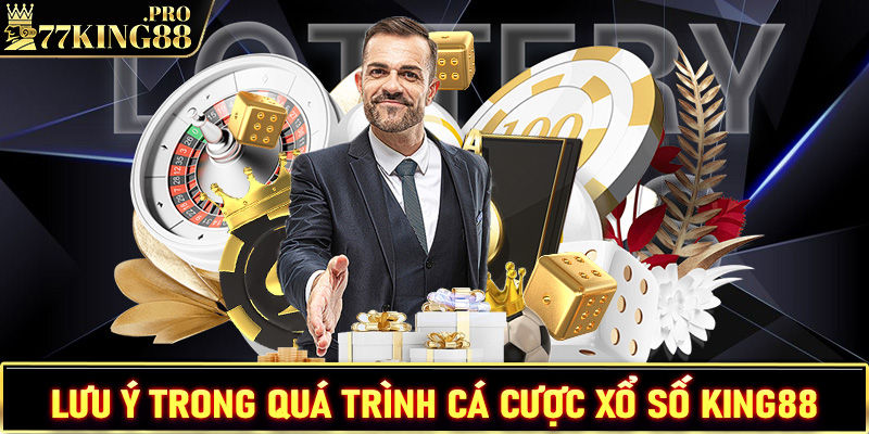 Lưu ý trong quá trình tham gia cá cược xổ số King88