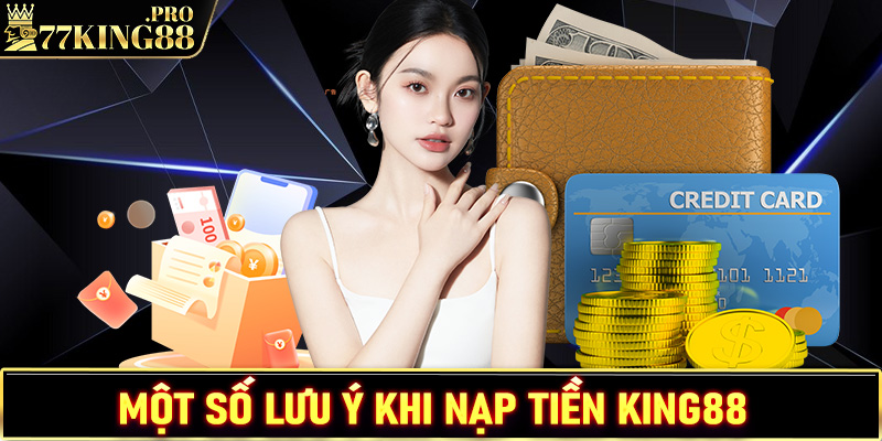 Một số lưu ý trong quá trình nạp tiền King88 anh em bet thủ phải biết