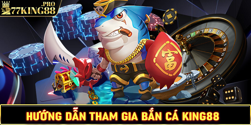 Hướng dẫn đầy đủ các bước tham gia cá cược bắn cá King88 cực kỳ đơn giản 